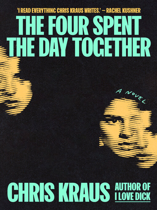 Title details for The Four Spent the Day Together by Chris Kraus - Available